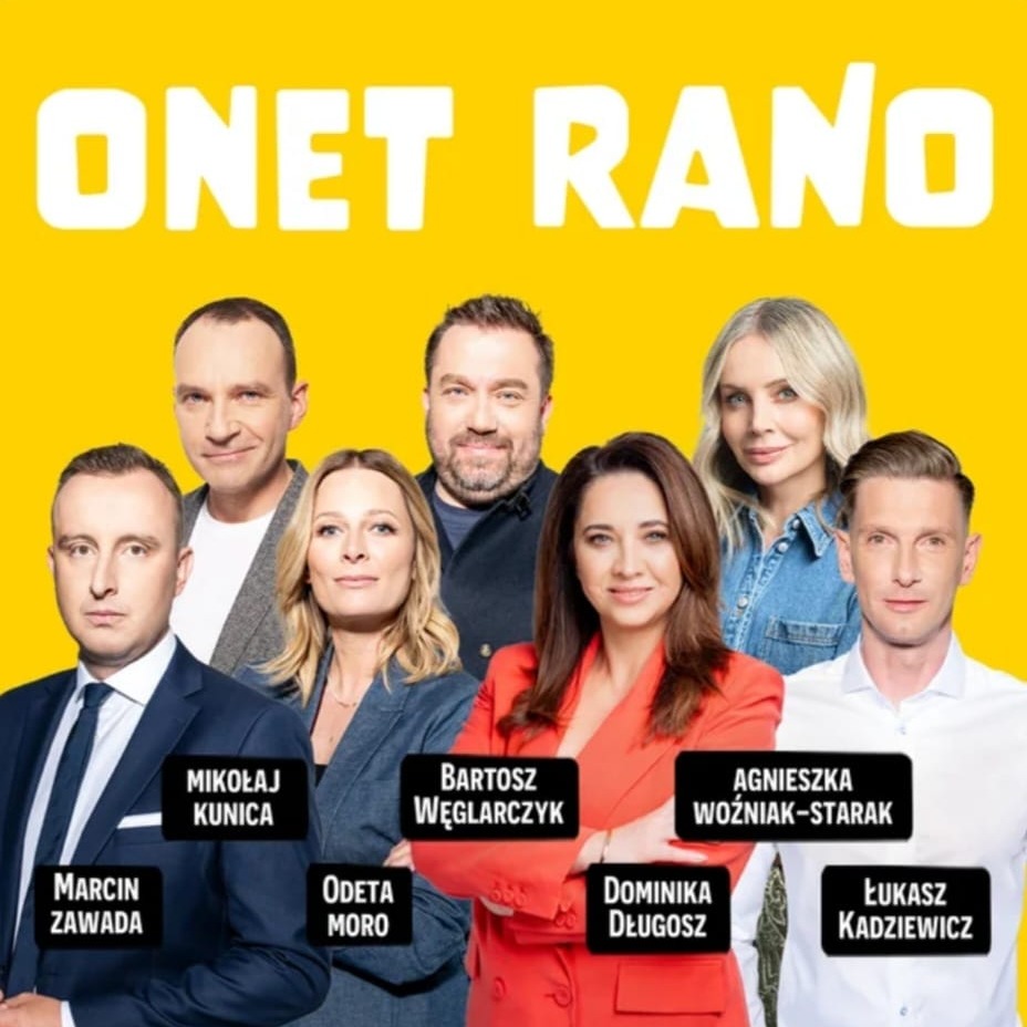 prezenterzy Onet Rano MARCIN ZAWADA MIKOŁAJ KUNICA ODETA MORO BARTOSZ WĘGLARCZYK AGNIESZKA WOŹNIAK-STARAK DOMINIKA DŁUGOSZ ŁUKASZ KADZIEWICZ